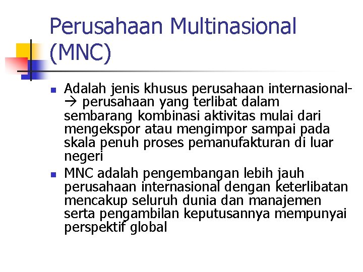 Perusahaan Multinasional (MNC) n n Adalah jenis khusus perusahaan internasional perusahaan yang terlibat dalam