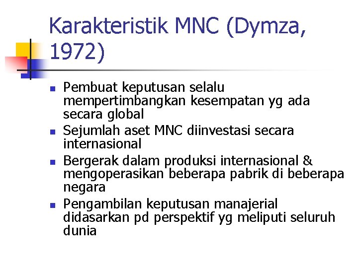 Karakteristik MNC (Dymza, 1972) n n Pembuat keputusan selalu mempertimbangkan kesempatan yg ada secara