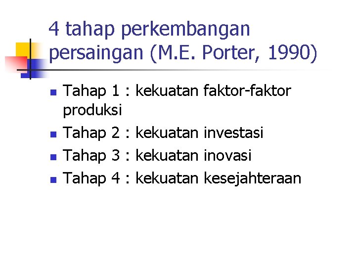 4 tahap perkembangan persaingan (M. E. Porter, 1990) n n Tahap 1 : produksi