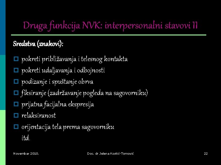 Druga funkcija NVK: interpersonalni stavovi II Sredstva (znakovi): p pokreti približavanja i telesnog kontakta