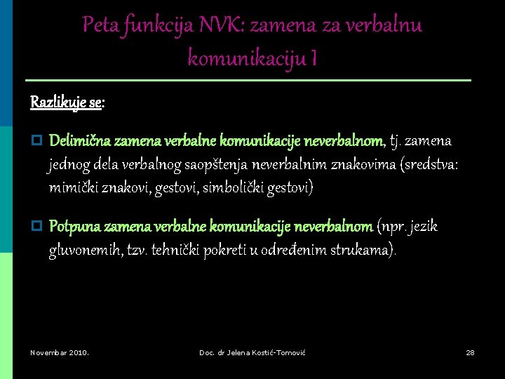 Peta funkcija NVK: zamena za verbalnu komunikaciju I Razlikuje se: p Delimična zamena verbalne