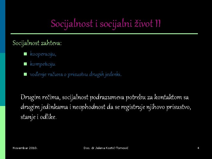 Socijalnost i socijalni život II Socijalnost zahteva: n n n kooperaciju, kompeticiju vođenje računa