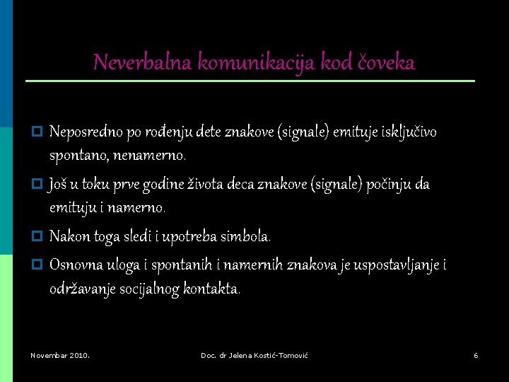 Neverbalna komunikacija kod čoveka p Neposredno po rođenju dete znakove (signale) emituje isključivo spontano,