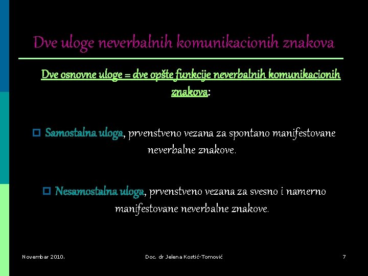 Dve uloge neverbalnih komunikacionih znakova Dve osnovne uloge = dve opšte funkcije neverbalnih komunikacionih