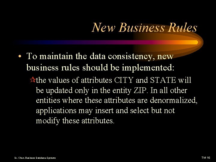New Business Rules • To maintain the data consistency, new business rules should be