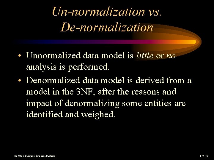 Un-normalization vs. De-normalization • Unnormalized data model is little or no analysis is performed.