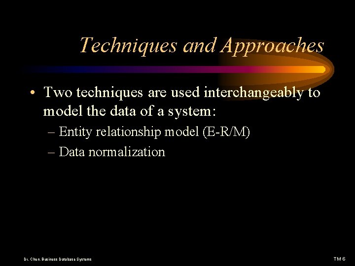 Techniques and Approaches • Two techniques are used interchangeably to model the data of