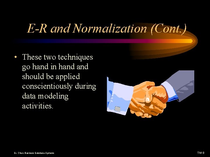 E-R and Normalization (Cont. ) • These two techniques go hand in hand should