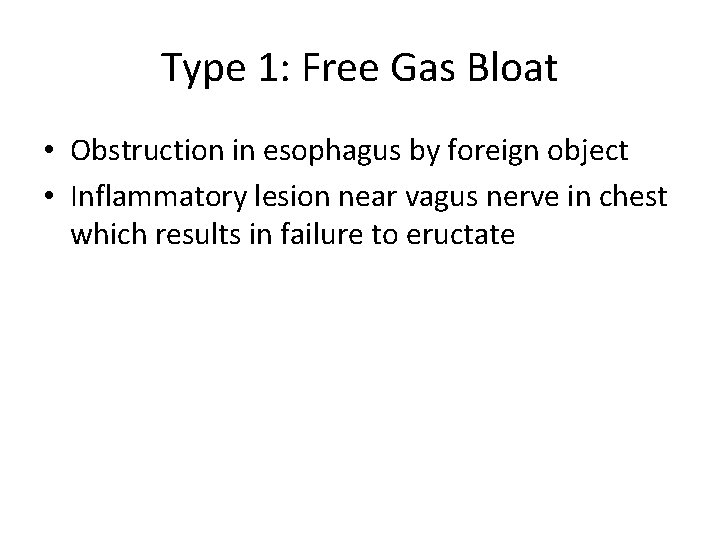 Type 1: Free Gas Bloat • Obstruction in esophagus by foreign object • Inflammatory