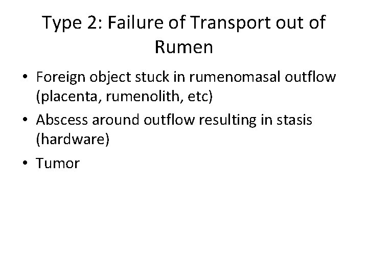Type 2: Failure of Transport out of Rumen • Foreign object stuck in rumenomasal