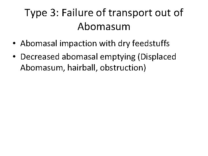 Type 3: Failure of transport out of Abomasum • Abomasal impaction with dry feedstuffs