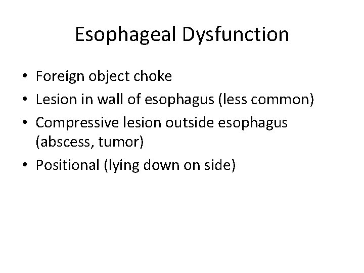 Esophageal Dysfunction • Foreign object choke • Lesion in wall of esophagus (less common)