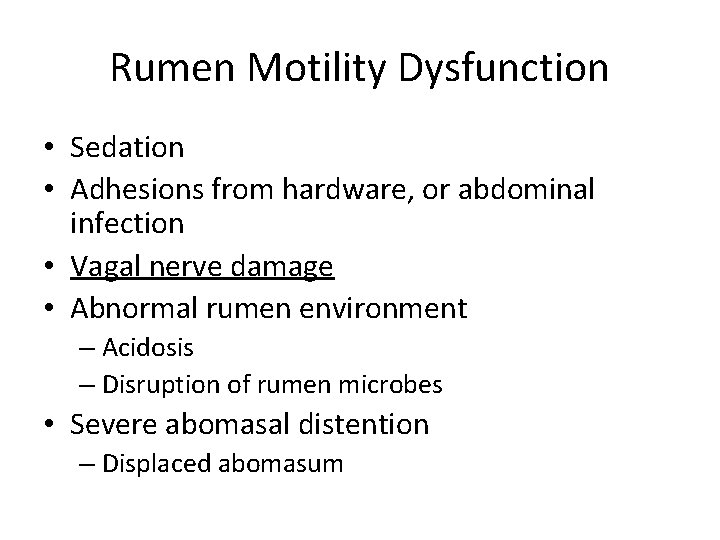Rumen Motility Dysfunction • Sedation • Adhesions from hardware, or abdominal infection • Vagal