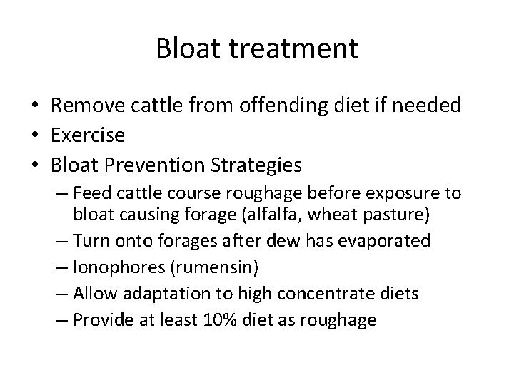 Bloat treatment • Remove cattle from offending diet if needed • Exercise • Bloat