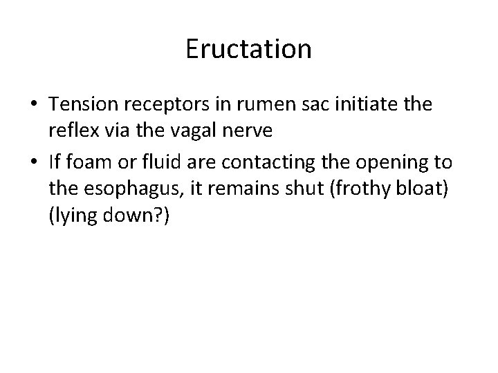 Eructation • Tension receptors in rumen sac initiate the reflex via the vagal nerve