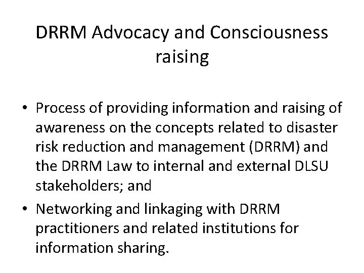 DRRM Advocacy and Consciousness raising • Process of providing information and raising of awareness