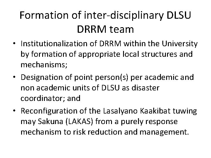 Formation of inter-disciplinary DLSU DRRM team • Institutionalization of DRRM within the University by