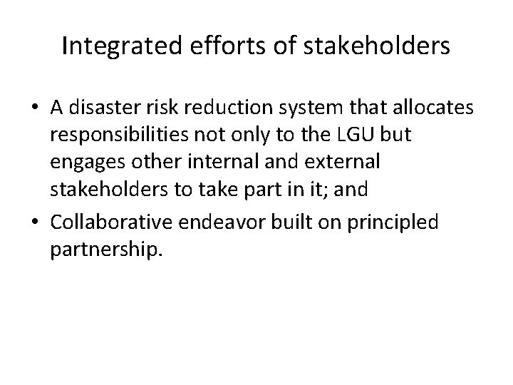 Integrated efforts of stakeholders • A disaster risk reduction system that allocates responsibilities not