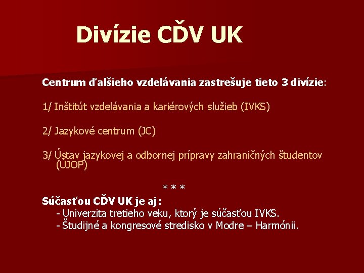 Divízie CĎV UK Centrum ďalšieho vzdelávania zastrešuje tieto 3 divízie : 1/ Inštitút vzdelávania