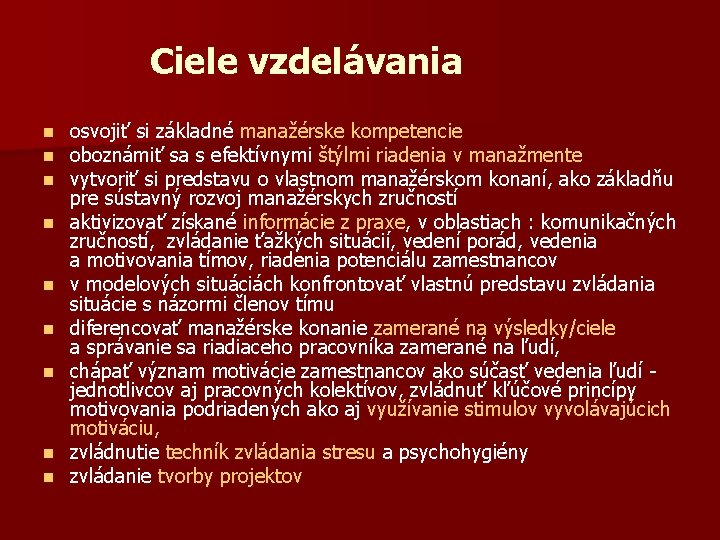 Ciele vzdelávania n n n n n osvojiť si základné manažérske kompetencie oboznámiť sa