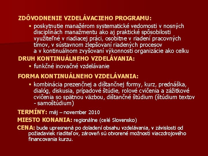 ZDÔVODNENIE VZDELÁVACIEHO PROGRAMU: § poskytnutie manažérom systematické vedomosti v nosných disciplínách manažmentu ako aj