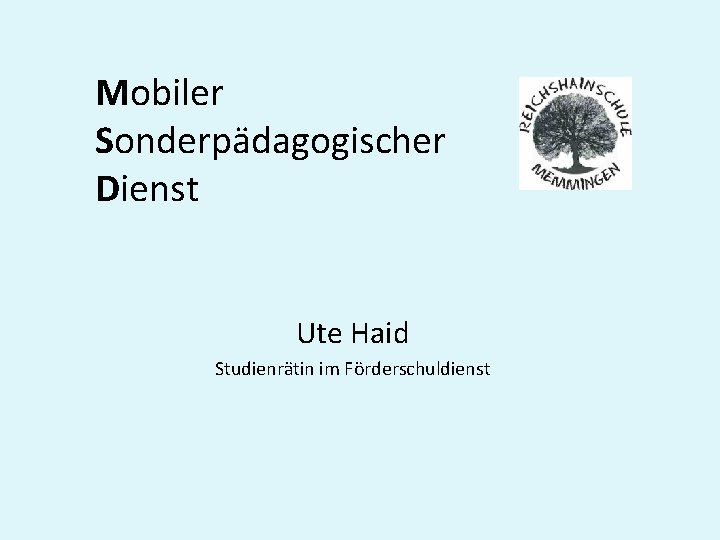 Mobiler Sonderpädagogischer Dienst Ute Haid Studienrätin im Förderschuldienst 