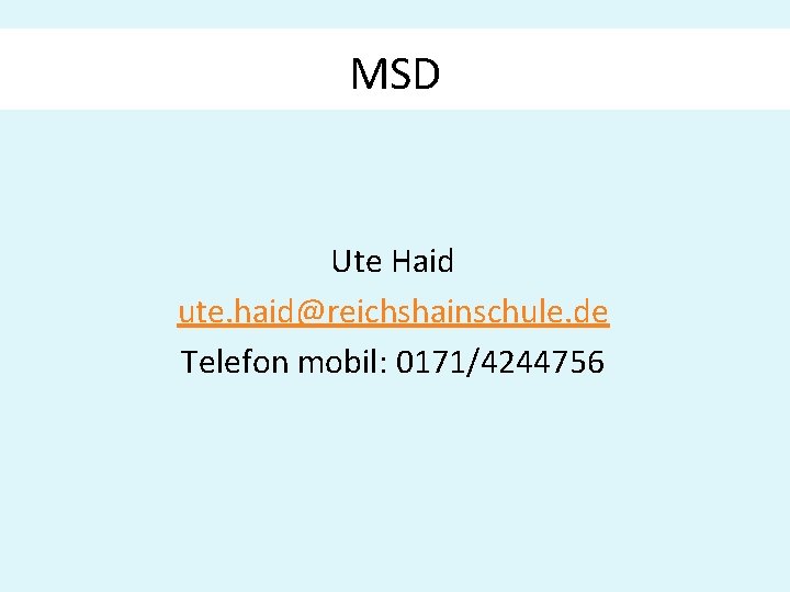 MSD Arbeitsfelder Ute Haid ute. haid@reichshainschule. de Telefon mobil: 0171/4244756 