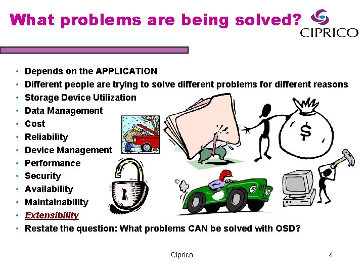 What problems are being solved? • • • • Depends on the APPLICATION Different