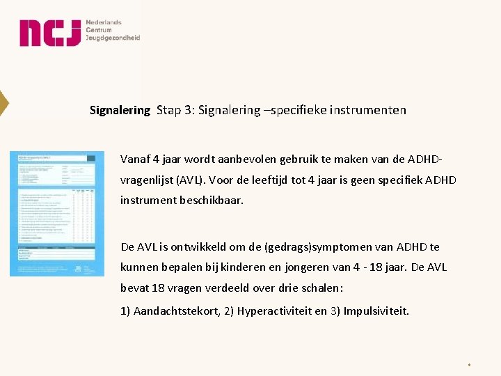 Signalering Stap 3: Signalering –specifieke instrumenten Vanaf 4 jaar wordt aanbevolen gebruik te maken