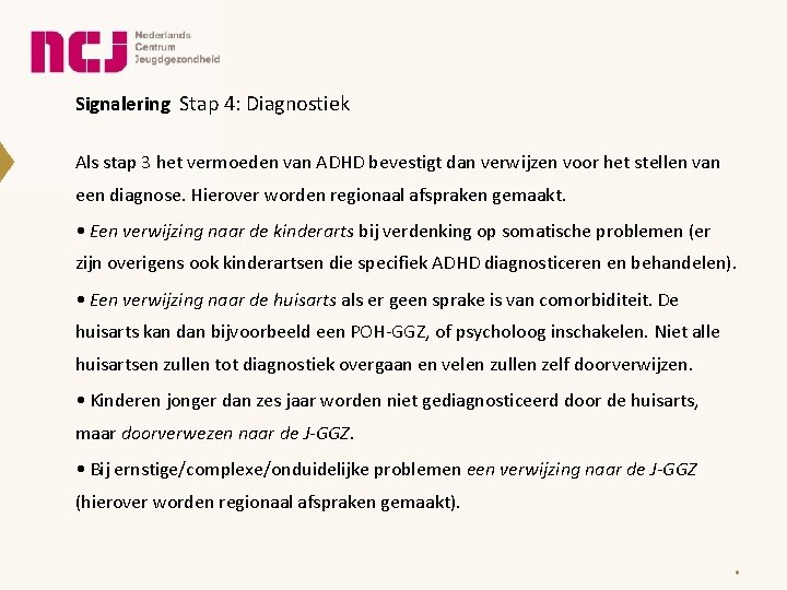 Signalering Stap 4: Diagnostiek Als stap 3 het vermoeden van ADHD bevestigt dan verwijzen