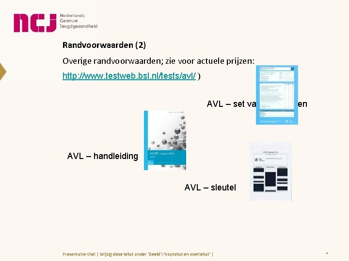 Randvoorwaarden (2) Overige randvoorwaarden; zie voor actuele prijzen: http: //www. testweb. bsl. nl/tests/avl/ )