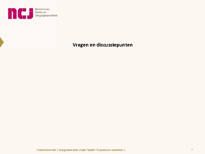 Vragen en discussiepunten Presentatie-titel | Wijzig deze tekst onder 'Beeld'>'Koptekst en voettekst' | *