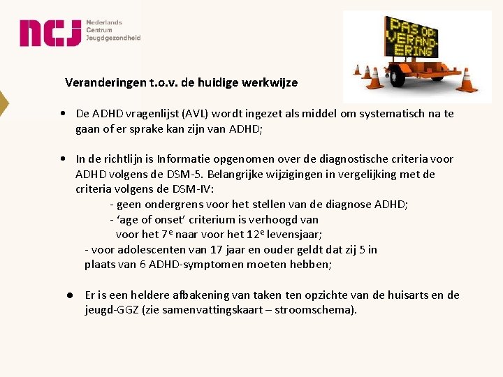 Veranderingen t. o. v. de huidige werkwijze • De ADHD vragenlijst (AVL) wordt ingezet