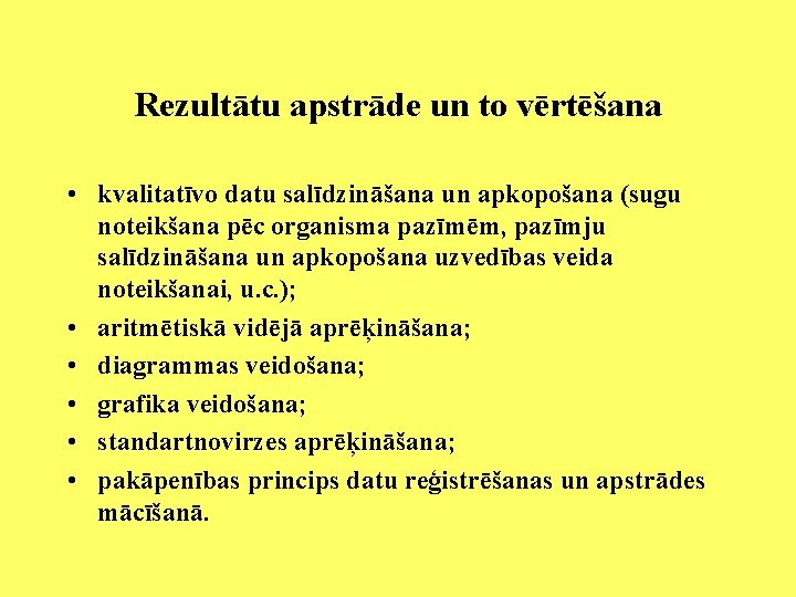 Rezultātu apstrāde un to vērtēšana • kvalitatīvo datu salīdzināšana un apkopošana (sugu noteikšana pēc