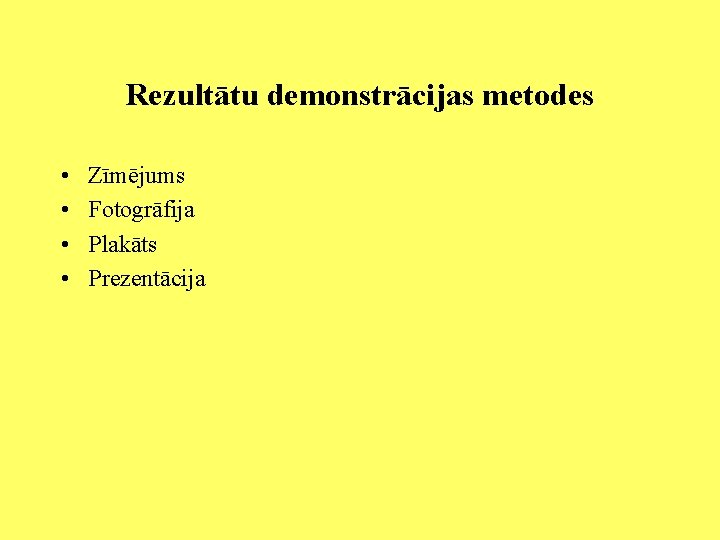 Rezultātu demonstrācijas metodes • • Zīmējums Fotogrāfija Plakāts Prezentācija 