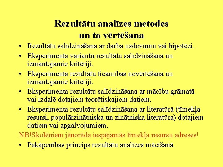 Rezultātu analīzes metodes un to vērtēšana • Rezultātu salīdzināšana ar darba uzdevumu vai hipotēzi.