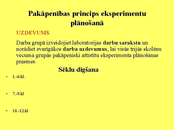 Pakāpenības princips eksperimentu plānošanā UZDEVUMS Darba grupā izveidojiet laboratorijas darbu sarakstu un norādiet svarīgākos