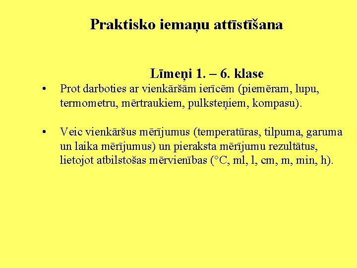 Praktisko iemaņu attīstīšana Līmeņi 1. – 6. klase • Prot darboties ar vienkāršām ierīcēm