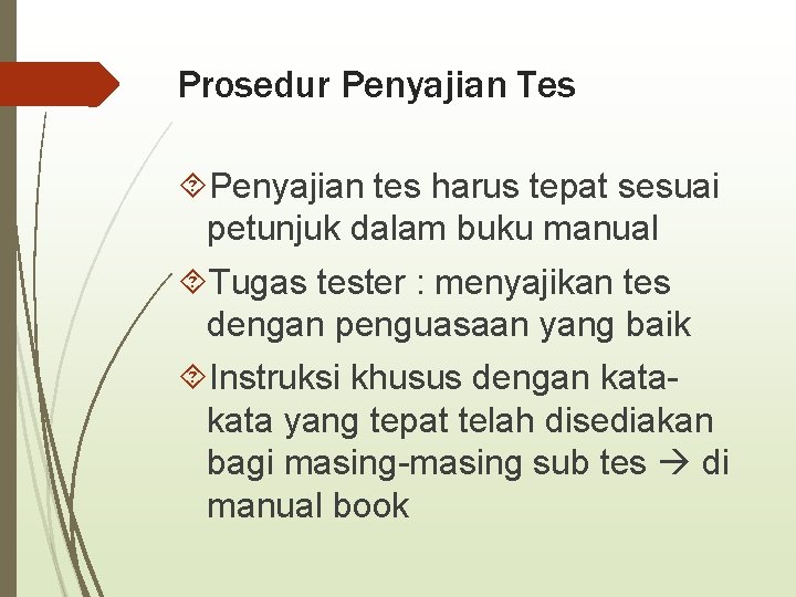 Prosedur Penyajian Tes Penyajian tes harus tepat sesuai petunjuk dalam buku manual Tugas tester