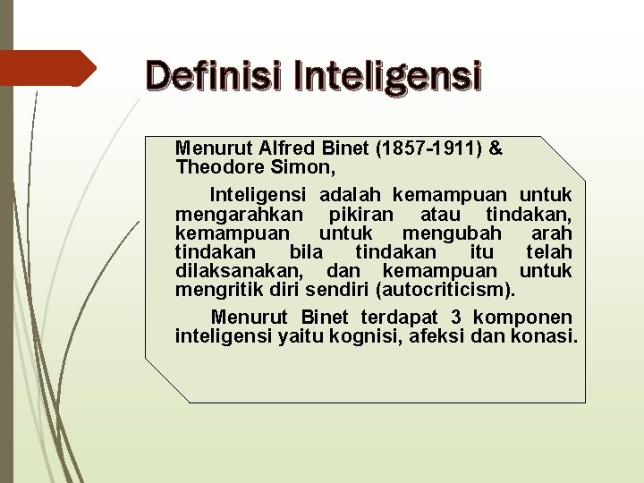 Definisi Inteligensi Menurut Alfred Binet (1857 -1911) & Theodore Simon, Inteligensi adalah kemampuan untuk