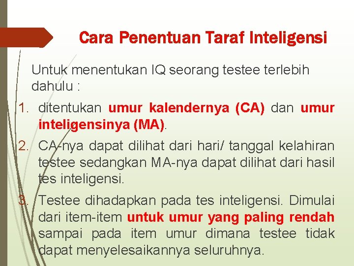 Cara Penentuan Taraf Inteligensi Untuk menentukan IQ seorang testee terlebih dahulu : 1. ditentukan