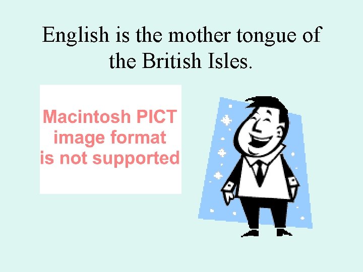 English is the mother tongue of the British Isles. 