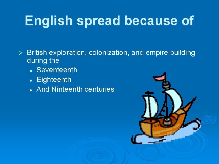 English spread because of Ø British exploration, colonization, and empire building during the l