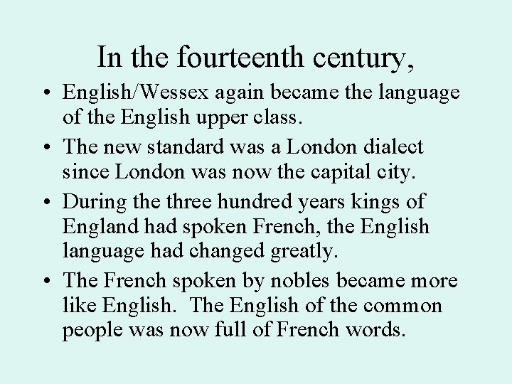 In the fourteenth century, • English/Wessex again became the language of the English upper