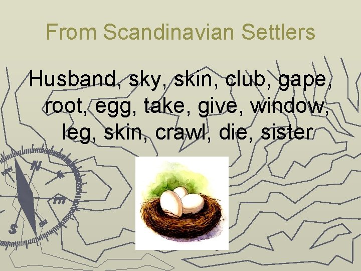 From Scandinavian Settlers Husband, sky, skin, club, gape, root, egg, take, give, window, leg,