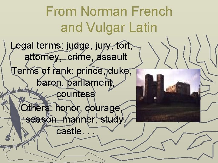 From Norman French and Vulgar Latin Legal terms: judge, jury, tort, attorney, crime, assault