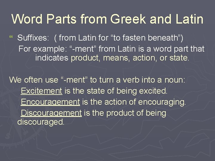 Word Parts from Greek and Latin } Suffixes: ( from Latin for “to fasten