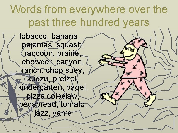 Words from everywhere over the past three hundred years tobacco, banana, pajamas, squash, raccoon,