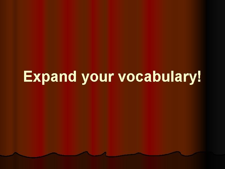 Expand your vocabulary! 