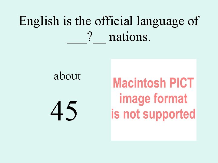 English is the official language of ___? __ nations. about 45 